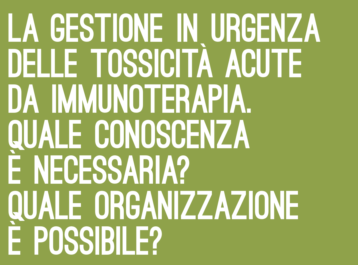 La gestione in urgenza delle tossicit&agrave; acute da immunoterapia. Quale conoscenza &egrave; necessaria? Quale organizzazione &egrave; possibile?